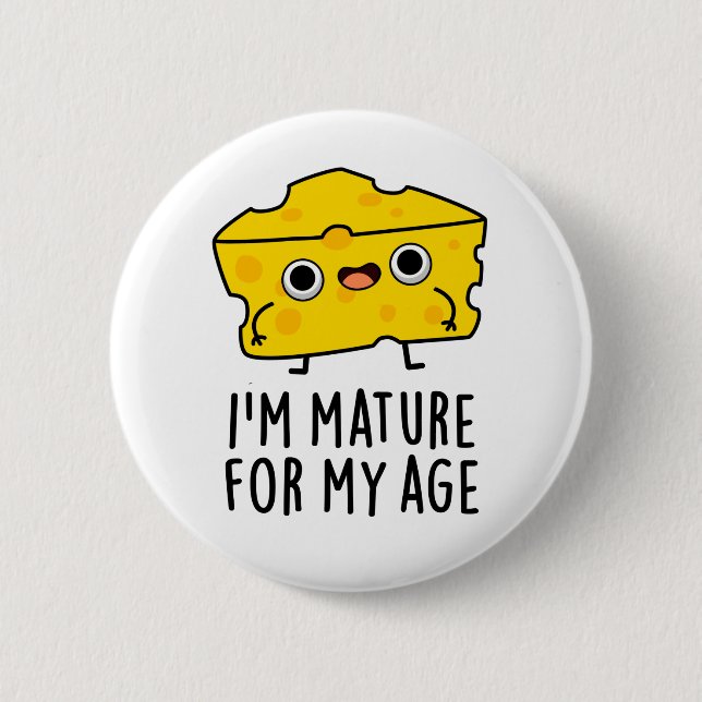 I'm Mature For My Age Funny Cheese Pun  2 Inch Round Button (Front)