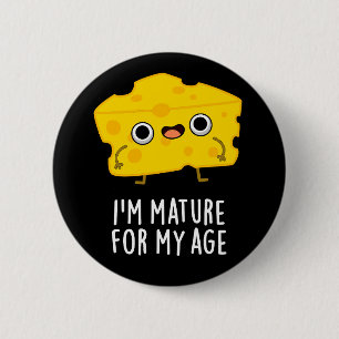 I'm Mature For My Age Funny Cheese Pun Dark BG 2 Inch Round Button