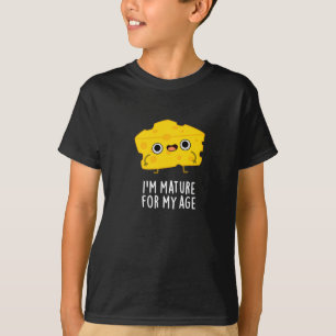 I'm Mature For My Age Funny Cheese Pun Dark BG T-Shirt
