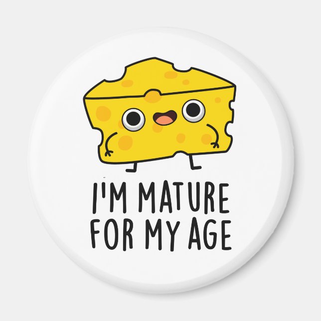 I'm Mature For My Age Funny Cheese Pun  Magnet (Front)