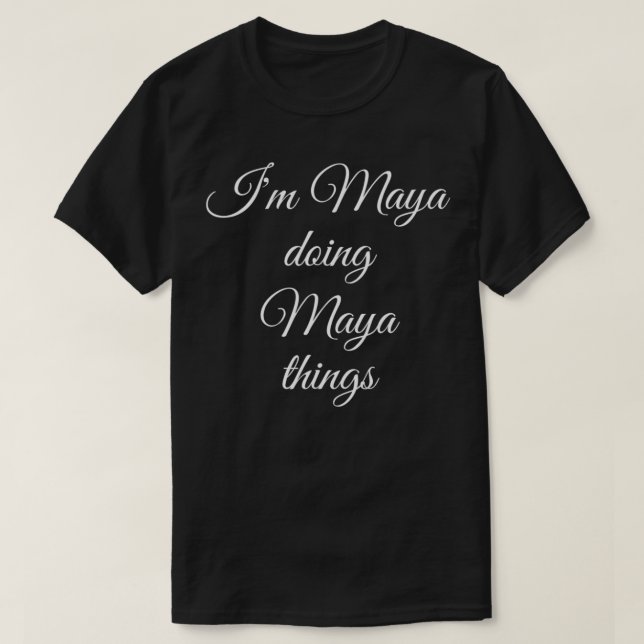 I'M MAYA DOING MAYA THINGS Funny Birthday Name Gif T-Shirt (Design Front)