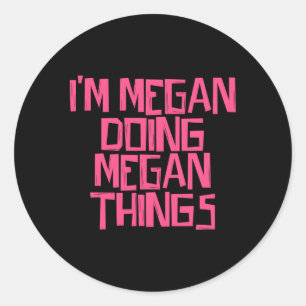 I'M Megan Doing Megan Things Classic Round Sticker
