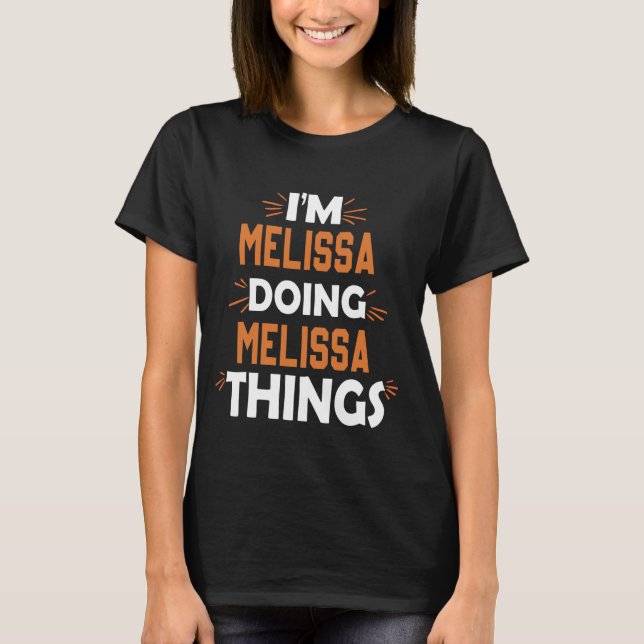 I'm Melissa Doing Melissa Things First Name Meliss T-Shirt (Front)