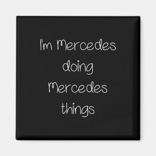 I'm Mercedes Doing Funny Things Women Name Birthda Magnet