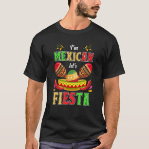 I'm Mexican Let's Fiesta Fun Maracas and Sombrero T-Shirt