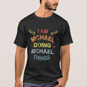 I'M Michael Doing Michael Things Cool Funny Christ T-Shirt