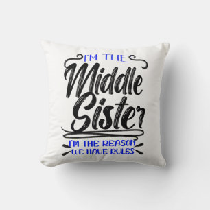 I'm Middle Sister Reason We Have Rules, Funny Throw Pillow