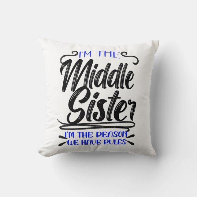 I'm Middle Sister Reason We Have Rules, Funny Throw Pillow (Front)