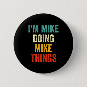 I'm Mike Doing Mike Things Funny Vintage First Nam 2 Inch Round Button