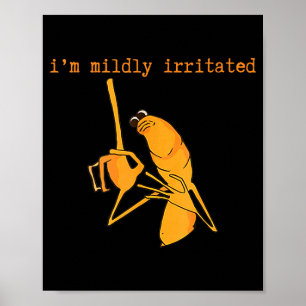 I'm Mildly Irritated Marcus The Worm Funny Marcus  Poster