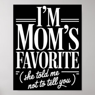 I'm Mom's Favorite Funny Family Sibling Joke Son D Poster