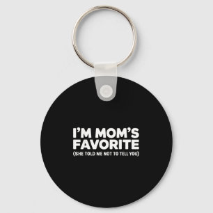 Im Moms Favorite She Told Me Not To Tell You Keychain