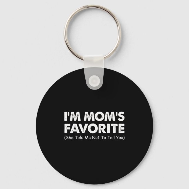 I'm Mom's Favorite She Told Me Not To Tell You  Keychain (Front)