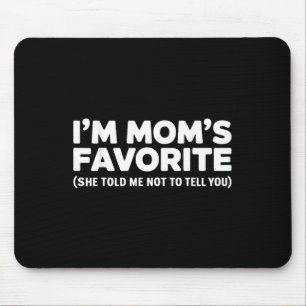 Im Moms Favorite She Told Me Not To Tell You Mouse Pad