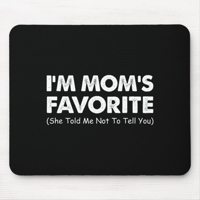 I'm Mom's Favorite She Told Me Not To Tell You  Mouse Pad (Front)