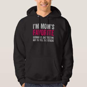 I'm Mom's Favourite Seriously She Told Me Not To T Hoodie