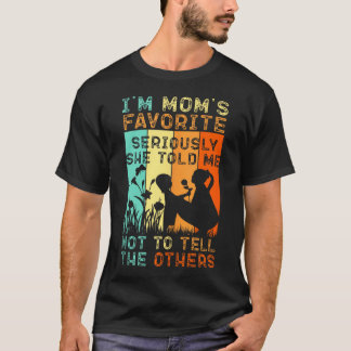 I'm Mom's Favourite Seriously She Told Me Not To T T-Shirt