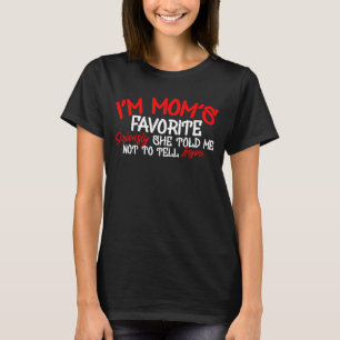 i'm Mom's Favourite Seriously she Told me not toTe T-Shirt