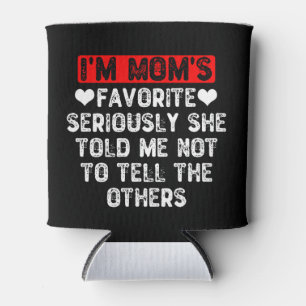 I'm Mom's Favourite She Told Me Not To Tell Others Can Cooler