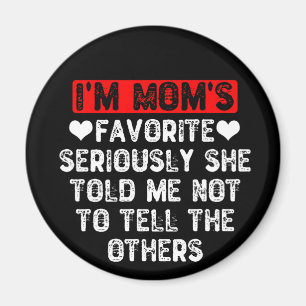 I'm Mom's Favourite She Told Me Not To Tell Others Magnet