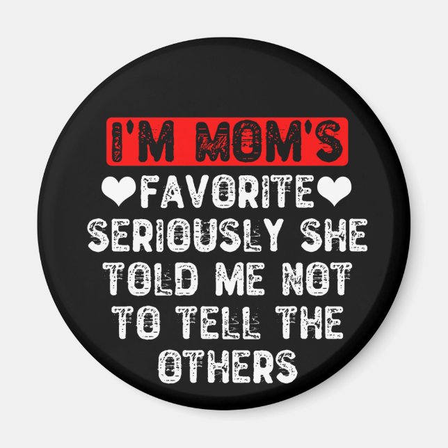 I'm Mom's Favourite She Told Me Not To Tell Others Magnet (Front)