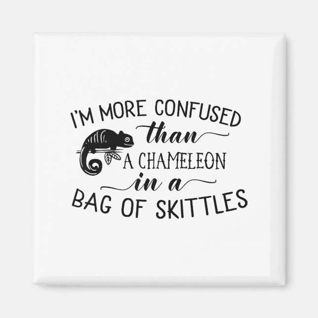I'm More Confused Than A Chameleon In Bag Of Skitt Magnet (Front)