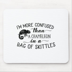 I'm More Confused Than A Chameleon In Bag Of Skitt Mouse Pad