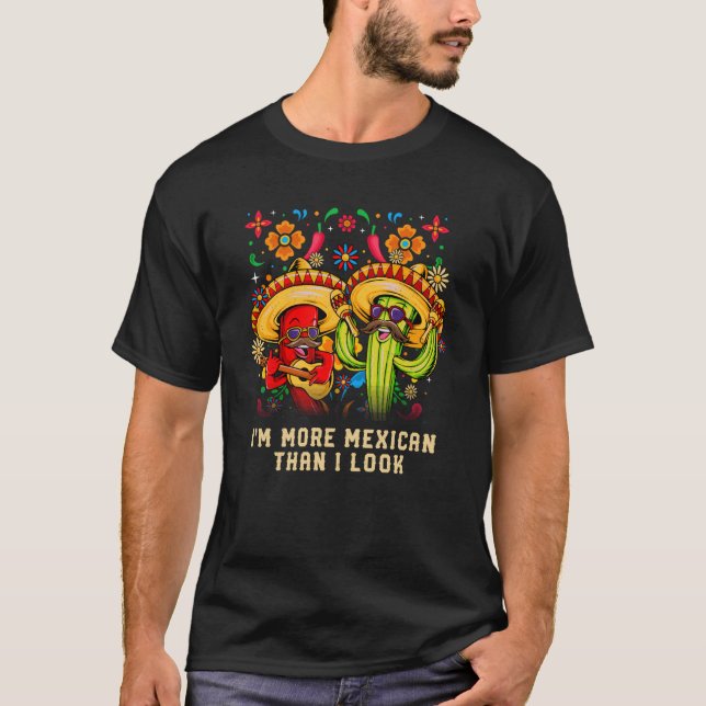 Im More Mexican Than I Look Mexico Humour Chicano T-Shirt (Front)