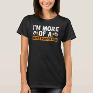 I'm More Of A Broke Person Now Homeowner 1 T-Shirt
