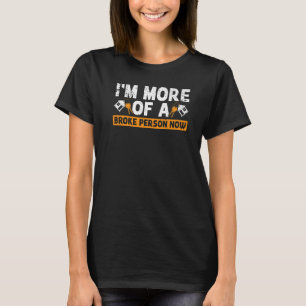I'm More Of A Broke Person Now Homeowner T-Shirt