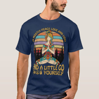 Im Mostly Peace Love And Light And A Little Go T-Shirt