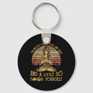 I'm Mostly Peace Love And Light And A Little Go Yo Keychain