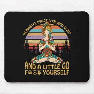I'm Mostly Peace Love And Light And A Little Go Yo Mouse Pad