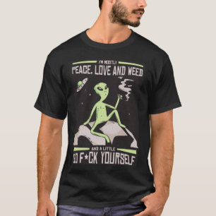 I'm Mostly Peace Love and Weed And a Little Go F Y T-Shirt