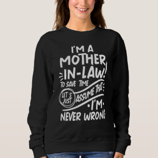 I'm Mother in Law Save Time Lets Assume that I'm N Sweatshirt