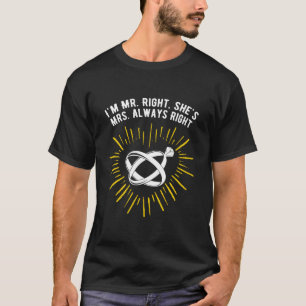 Im Mr Right Shes Always Right Wedding T-Shirt