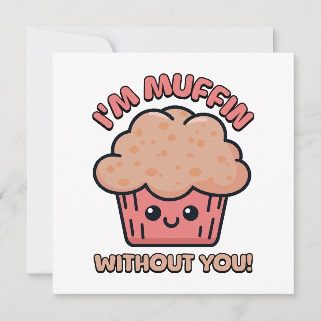 I'm Muffin Without You! Cute Muffin Cartoon (Front)