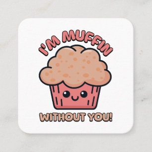 I'm Muffin Without You! Cute Muffin Cartoon Square Business Card