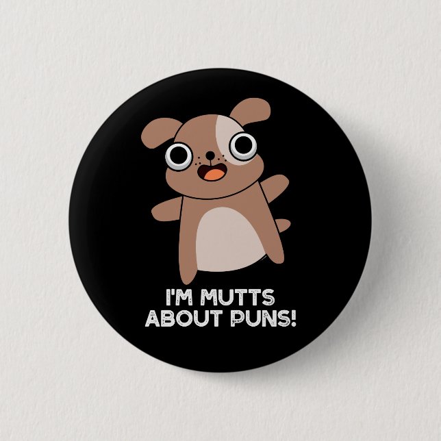 I'm Mutts About Puns Funny Dog Pun Dark BG 2 Inch Round Button (Front)