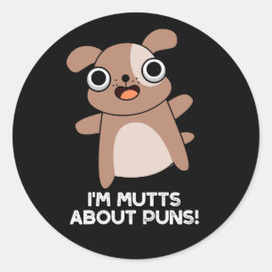 I'm Mutts About Puns Funny Dog Pun Dark BG Classic Round Sticker