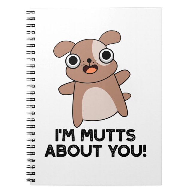 I'm Mutts About You Funny Dog Pun Notebook (Front)