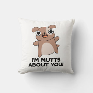 I'm Mutts About You Funny Dog Pun Throw Pillow