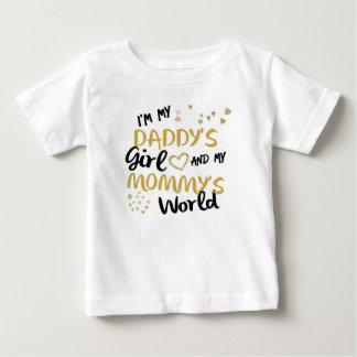 I'm my daddy's girl and my mommy's world baby T-Shirt