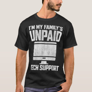 Im My Familys Unpaid Tech Support Funny Computer E T-Shirt