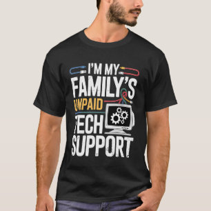 I'm My Family's Unpaid Tech Support Funny IT Nerd T-Shirt