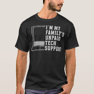 Im My Familys Unpaid Tech Support Funny Technical T-Shirt
