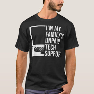 Im My Familys Unpaid Tech Support Funny Technical T-Shirt
