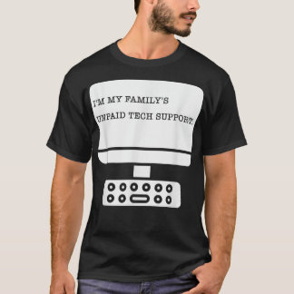 Im My Familys Unpaid Tech Support Funny Technical T-Shirt