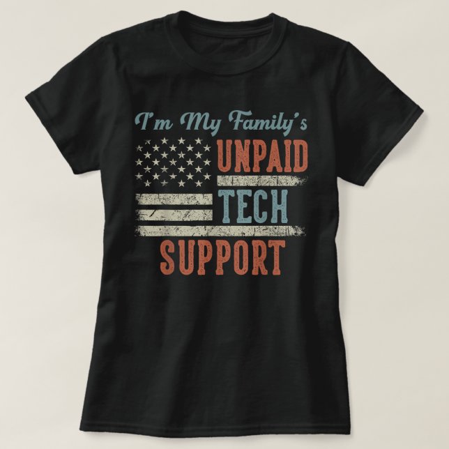 Im My Familys Unpaid Tech Support Funny Technical  T-Shirt (Design Front)