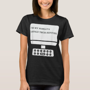 Im My Familys Unpaid Tech Support Funny Technical T-Shirt